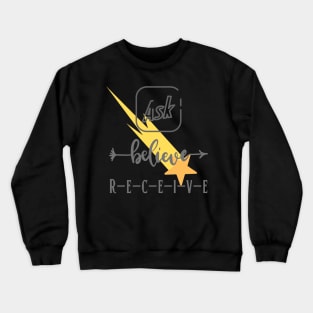 Ask Believe Receive/ Law of attraction/ Subconscious mind Crewneck Sweatshirt